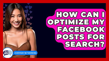 How Can I Optimize My Facebook Posts For Search? - Everyday-Networking