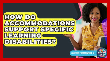How Do Accommodations Support Specific Learning Disabilities? - Accessible Learning For All