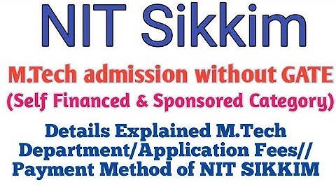 NIT Sikkim//MTech admission without GATE/Detail Explained MTech Dept/Application Fees/Payment Method