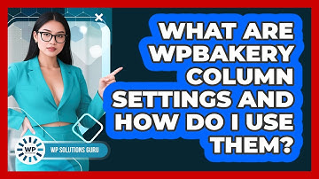 What Are WPBakery Column Settings And How Do I Use Them? - WP Solutions Guru