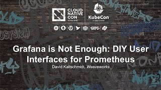 Grafana is Not Enough: DIY User Interfaces for Prometheus [I] - David Kaltschmidt, Weaveworks
