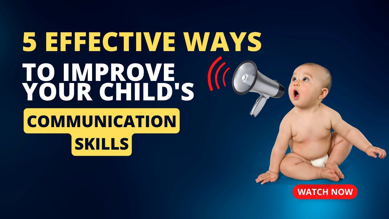5 Effective Ways To Improve Your Child s Communication Skills YouTube 5-effective-ways-to-improve-your-child-s-communication-skills-youtube