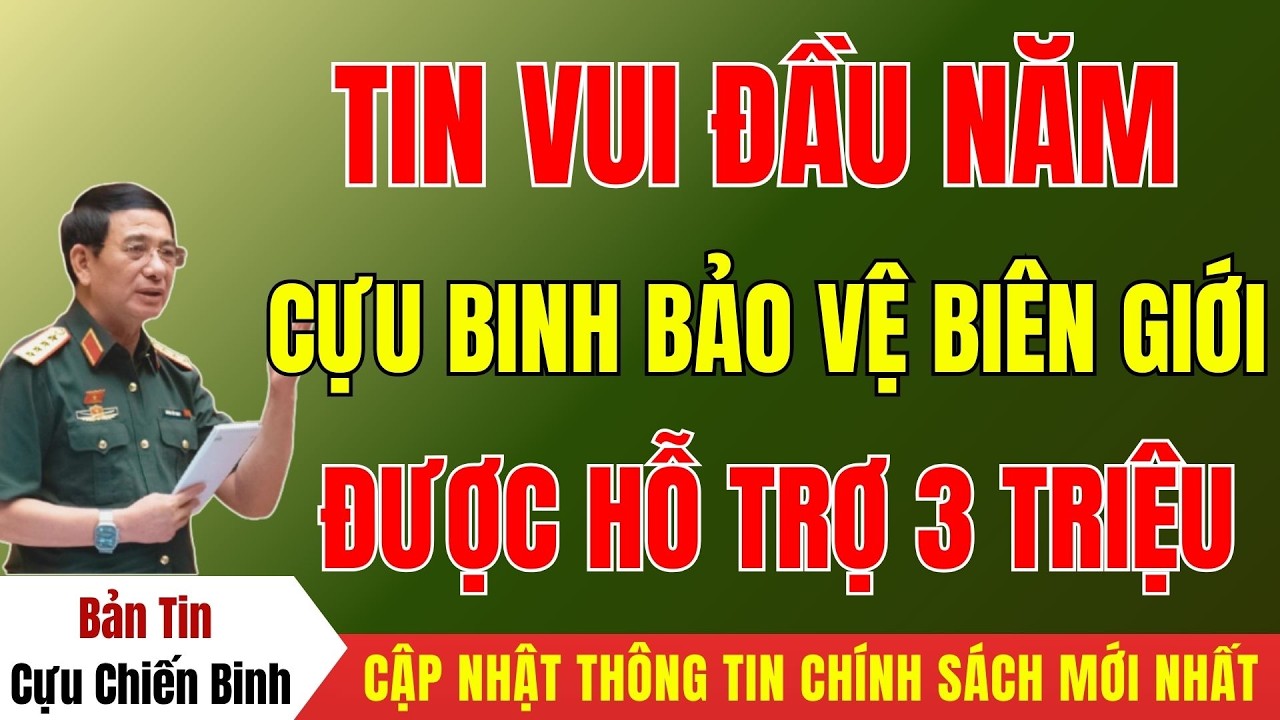 KHÔNG PHẢI AI CŨNG ĐƯỢC 3 TRIỆU: Điều Kiện Hưởng Trợ Cấp Cựu Binh Biên Giới