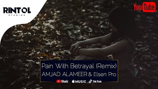 AMJAD ALAMEER & Elsen Pro - Pain With Betrayal (Tiktok Remix) || OFFICIAL TRACK - SAD MUSIC