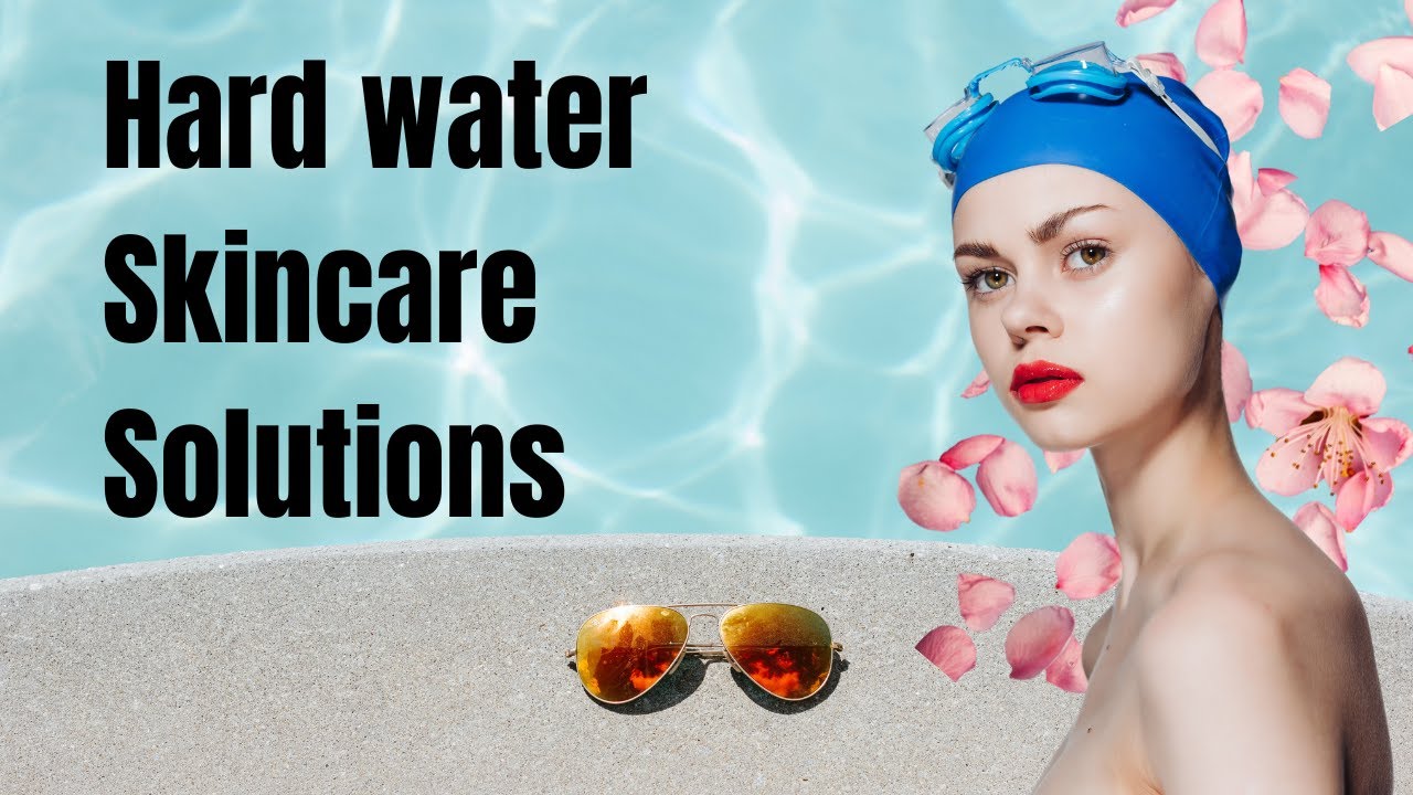Hard water skin care solutions you need to know YouTube