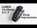 Lumix 10-25mm F1.7 First Impressions