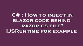 Celebrity C# : How to inject in blazor code behind .razor.cs file? IJSRuntime for example Net Worth