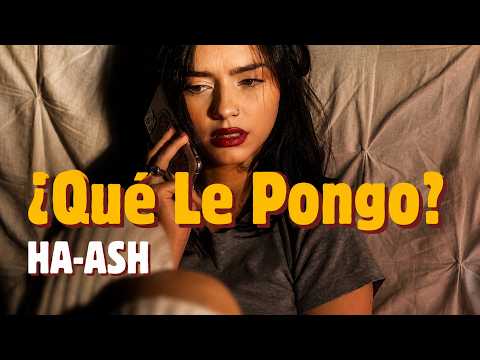 HA-ASH - ¿Qué Le Pongo? (Letra)