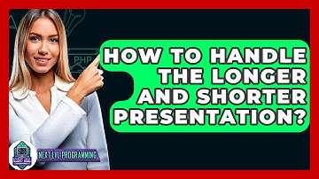 How To Handle The Longer And Shorter Presentation? - Next LVL Programming