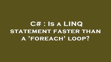 C# : Is a LINQ statement faster than a 