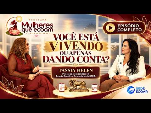 Você Está Vivendo ou Apenas Dando Conta? | Tássia Helen | Mulheres que Ecoam