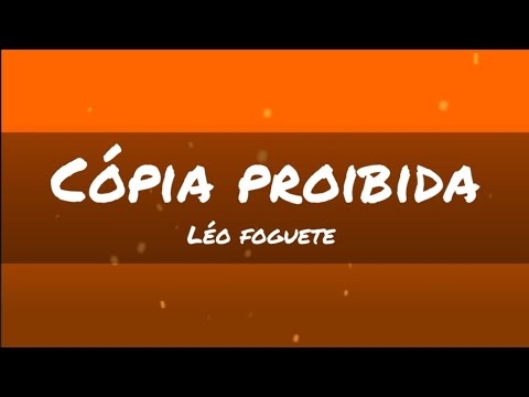 cópia proibida - Léo foguete (letra)