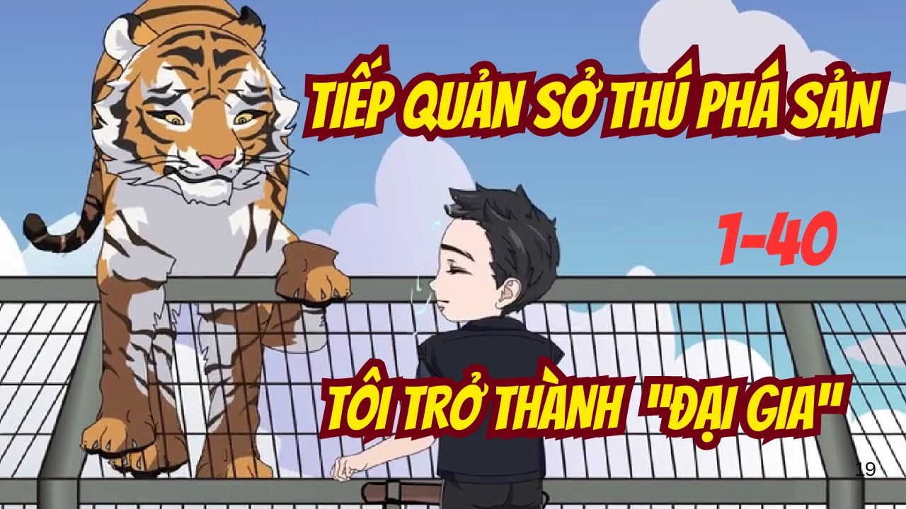 FULL | Tập 1-40 | Tiếp quản sở thú phá sản, tôi liền trở thành 