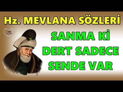 Hz. Mevlana Sözleri 💔 Mutlaka Dinleyin İlaç Gibi 💔 Sanma ki dert sadece sende var...!