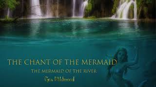 Gea Wildwood - The Chant of The Mermaid (The Mermaid of the River) original song