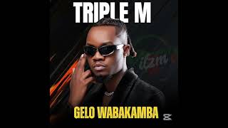 Triple M - Gelo Wabakamba (Official Music Audio)