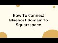 How To Connect Bluehost Domain To Squarespace