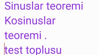 Sinuslar teoremi.Kosinuslar teoremi .test toplusu 1 ci hissə test izahları.online riyaziyyat