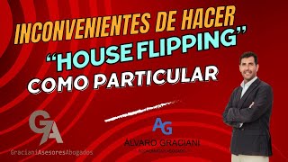 Inconvenientes de hacer  'house flipping'  como particular (persona física no empresaria).