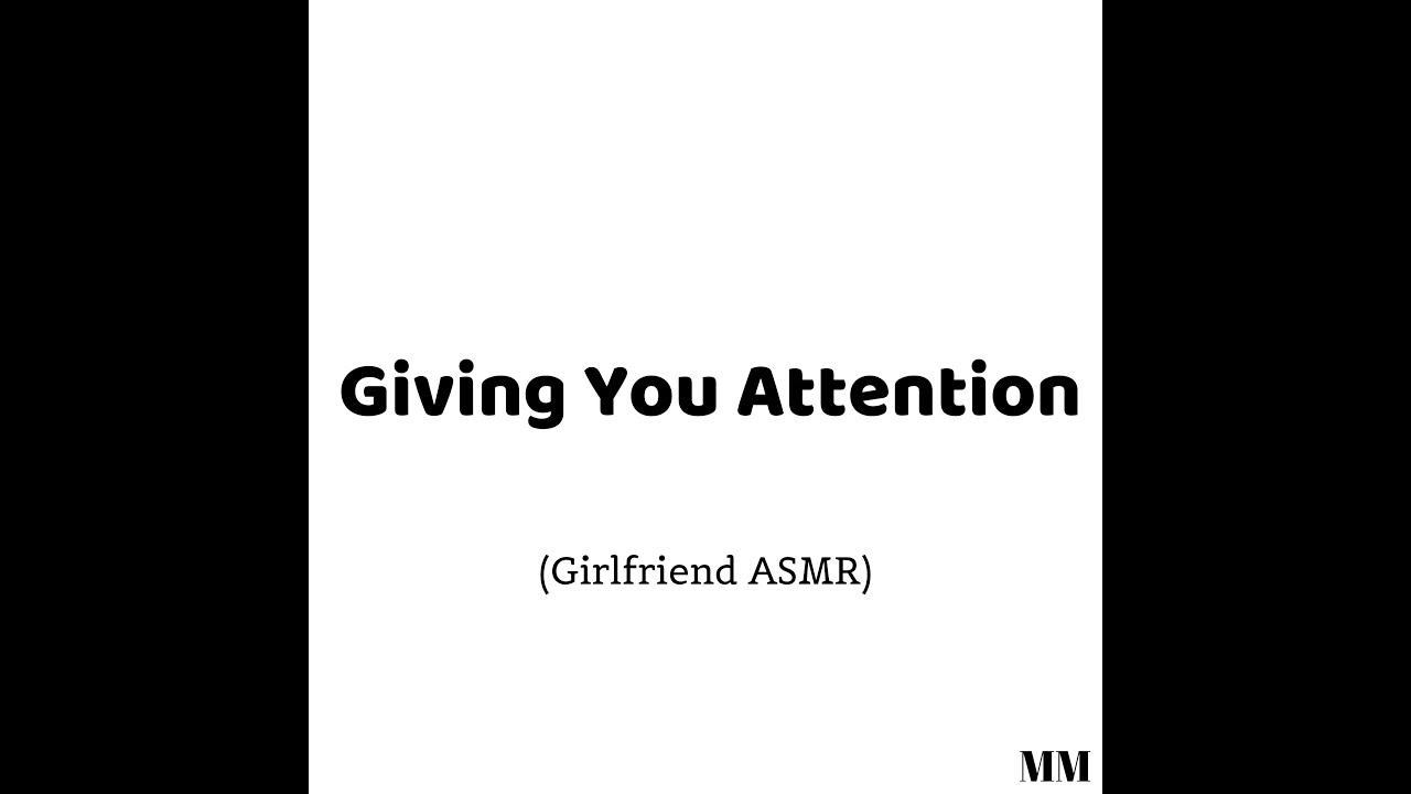 Giving You Attention (Girlfriend ASMR)