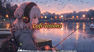 Lofi-visions｜lofi音樂｜放鬆音樂｜專注力音樂｜學習音樂｜工作用音樂｜productive music for work｜lofi music soothing｜Lofi-girl