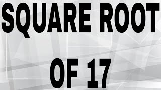 SQUARE ROOT OF 17