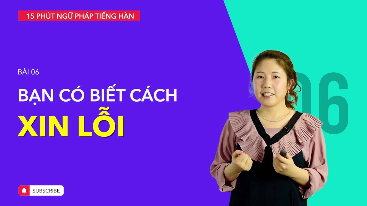 Học tiếng Hàn 2021 | NGỮ PHÁP TIẾNG HÀN GIAO TIẾP - BÀI #06 | Xin lỗi như người Hàn Quốc