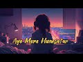 Aye Mere Humsafar (Slowed+ Reverb) Lo-Fi Song