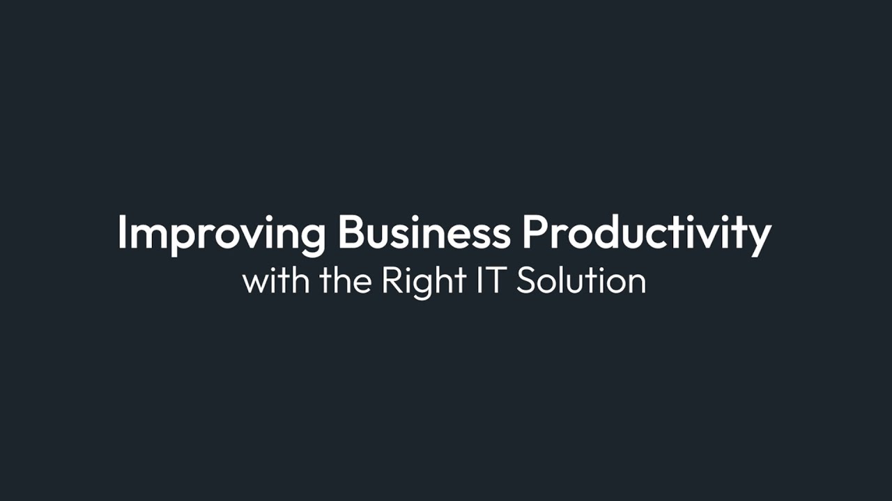 Improving business productivity with the right IT solution