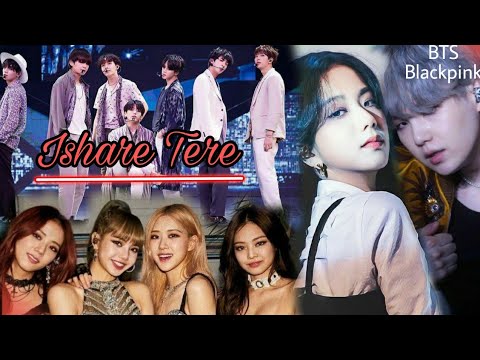 Ishare Tere // BTS & BLACKPINK // KPOP MIX // hindi mix song // FMV 💜💜💜