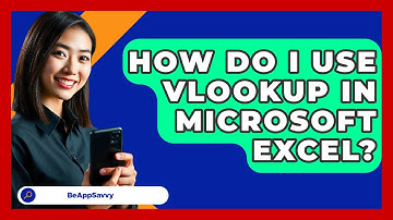 How Do I Use VLOOKUP In Microsoft Excel? - Be App Savvy