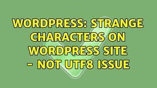 Wordpress: Strange characters on wordpress site - Not UTF8 Issue