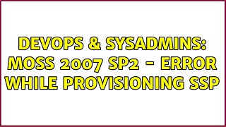 Celebrity DevOps & SysAdmins: MOSS 2007 SP2 - Error while provisioning SSP (2 Solutions!!) Profile