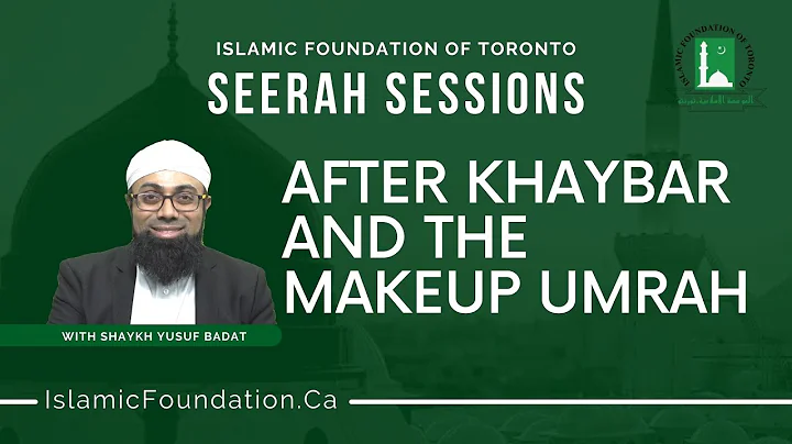Seerah Sessions: After Khaybar and the makeup Umra...