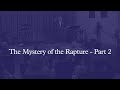 The Mystery of the Rapture - Part 2