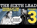 The Sixth Lead (ep 3/5): Trouble at the Security Gate
