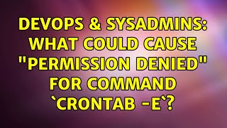 DevOps & SysAdmins: What could cause "Permission denied" for command `crontab -e`? (4 Solutions!!)
