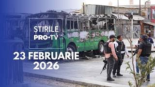 Știrile PRO TV - 23 Februarie 2026 | Lupte de stradă în Mexic