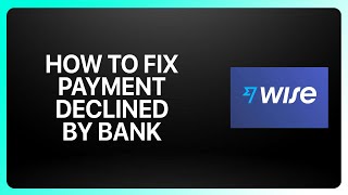 How To Fix Payment Declined By Bank in Wise ! Tutorial