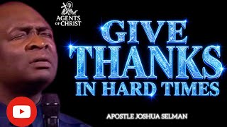 DEEP SECRET TO OVERCOME HARD TIMES IS BY THANKS GIVING -APOSTLE JOSHUA SELMAN 