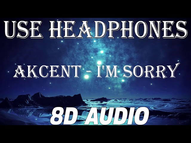 AKCENT-I'M SORRY (8D Audio)