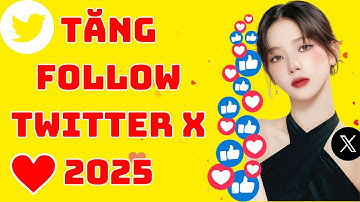 ✅ TĂNG FOLLOW TWITTER X MỚI NHẤT 2025
