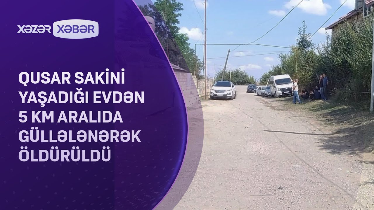 Qusar sakini yaşadığı evdən 5 km aralıda güllələnərək ÖLDÜRÜLDÜ