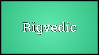 Rigvedic Meaning