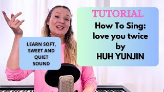TUTORIAL how to sing Love you twice by HUH YUNJIN - Soft, sweet and quiet sound quality screenshot 5