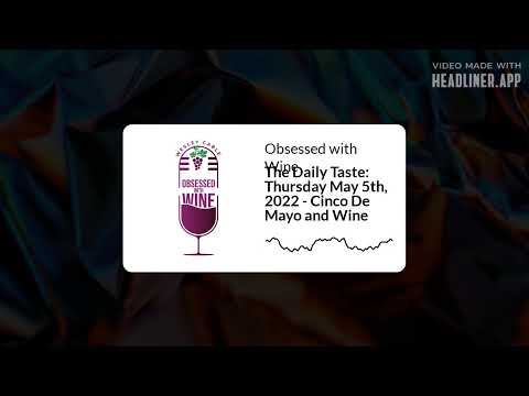 Obsessed with Wine - The Daily Taste: Thursday May 5th, 2022 - Cinco De Mayo and Wine