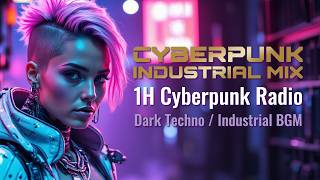 Cyberpunk Radio 1H | Dark Techno &amp; Industrial Mix | Cyberpunk Industrial BGM