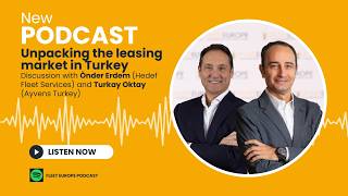 Fleet Europe Podcast 2026 - Episode 10: Unpacking the leasing market in Turkey