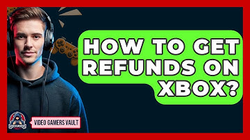 How To Get Refunds On Xbox? - Video Gamers Vault