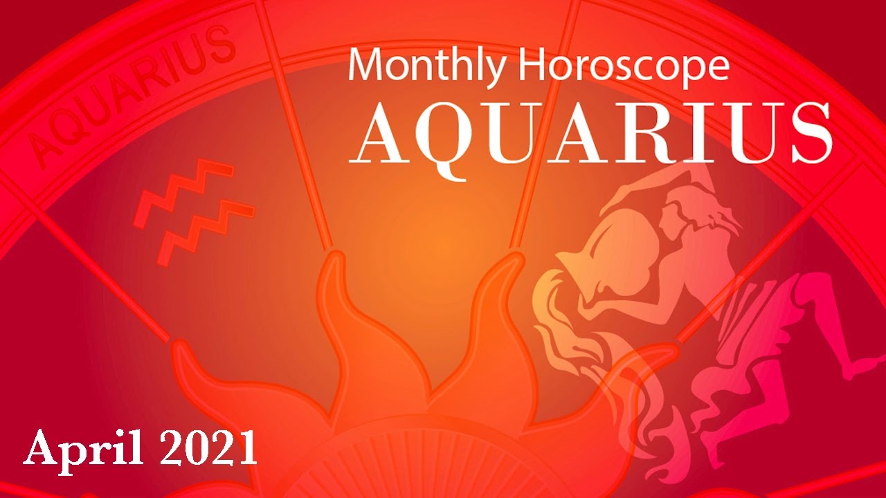 Aquarius Horoscope April Monthly Horoscopes 2021 Preview YouTube